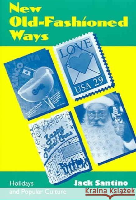 New Old Fashioned Ways: Holidays Popular Culture Santino, Jack 9780870499524 University of Tennessee Press