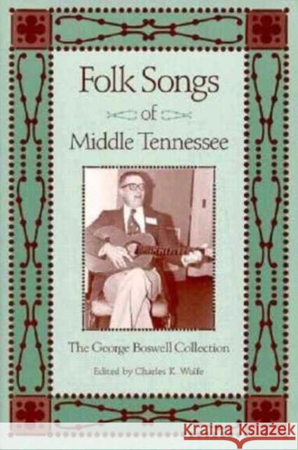 Folk Songs Middle Tennessee: George Boswell Collection Wolfe, Charles K. 9780870499586 University of Tennessee Press