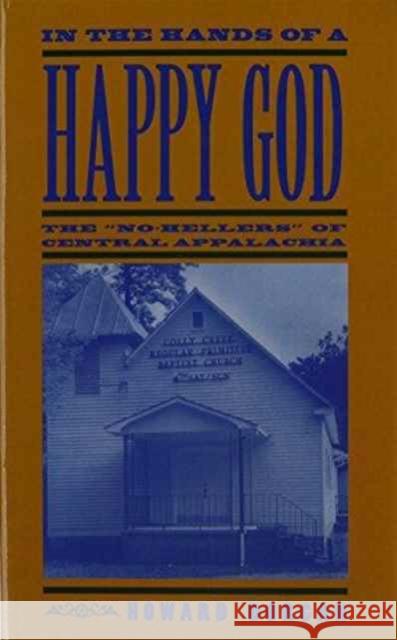 In the Hands of a Happy God: The No-Hellers of Central Appalachia Dorgan, Howard 9780870499623 University of Tennessee Press