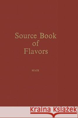 Source Book of Flavors: (Avi Sourcebook and Handbook Series) Heath, Henry B. 9780870553707 Kluwer Academic Publishers