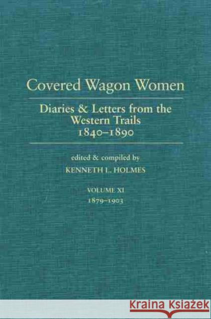 Covered Wagon Women, Volume 11: Diaries and Letters from the West 1840-1890 Holmes, Kenneth L. 9780870622236 Arthur H. Clark Company