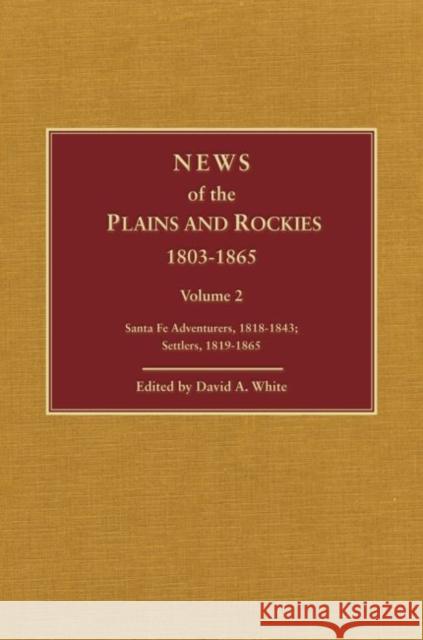 News of the Plains and Rockies: Missionaries, Mormons, 1821-1864; Indian Agents, Captives, 1822-1865 David A. White David A. White 9780870622533 Arthur H. Clark Company
