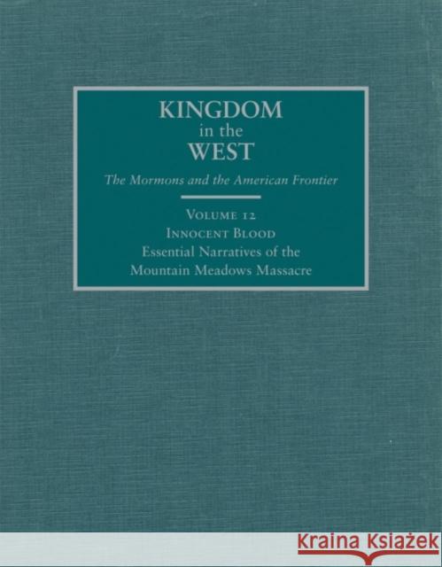 Innocent Blood, 12: Essential Narratives of the Mountain Meadows Massacre Bigler, David L. 9780870623622 Arthur H. Clark Company