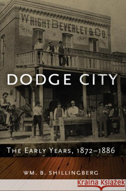 Dodge City: The Early Years, 1872-1886volume 23 Shillingberg, Wm B. 9780870623783 Arthur H. Clark Company