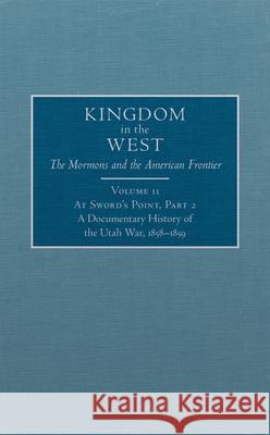 At Sword's Point, Part 2, 11: A Documentary History of the Utah War, 1858-1859 MacKinnon, William P. 9780870623868 Arthur H. Clark Company