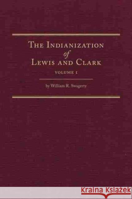 The Indianization of Lewis and Clark Two Volume Set William R. Swagerty 9780870624131 Arthur H. Clark Company