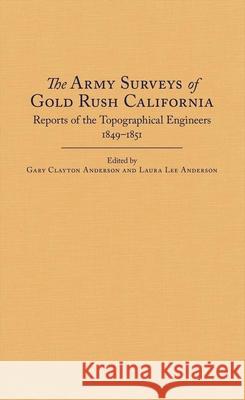 The Army Surveys of Gold Rush California: Reports of Topographical Engineers, 1849-1851  9780870624308 Not Avail