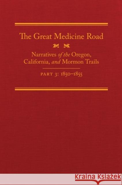 The Great Medicine Road, Part 3, 24: Narratives of the Oregon, California, and Mormon Trails, 1850-1855 Tate, Michael L. 9780870624353 Arthur H. Clark Company