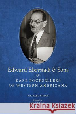 Edward Eberstadt and Sons: Rare Booksellers of Western Americana Vinson, Michael 9780870624384 Arthur H. Clark Company