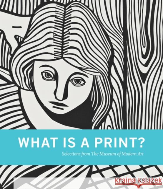 What is a Print?: Selections from The Museum of Modern Art Sarah Suzuki 9780870708183