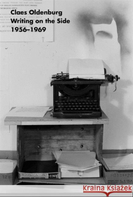 Claes Oldenburg: Writing on the Side 1956-1969 Oldenburg, Claes 9780870708701 Museum of Modern Art