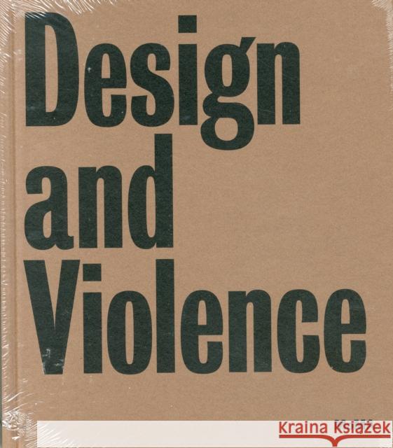 Design and Violence Paola Antonelli Jamer Hunt Paola Antonelli 9780870709685 Museum of Modern Art