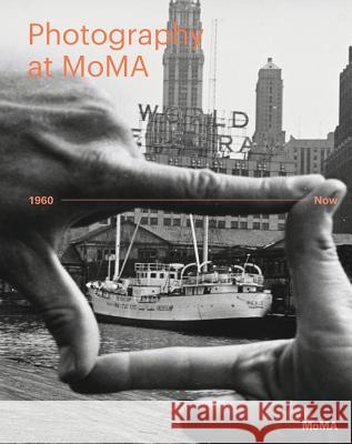 Photography at Moma: 1960 to Now Roxana Marcoci Quentin Bajac Sarah Hermanson Meister 9780870709692