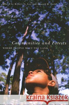 Communities and Forests: Where People Meet the Land Robert G. Lee Donald R. Field 9780870710582 Oregon State University Press
