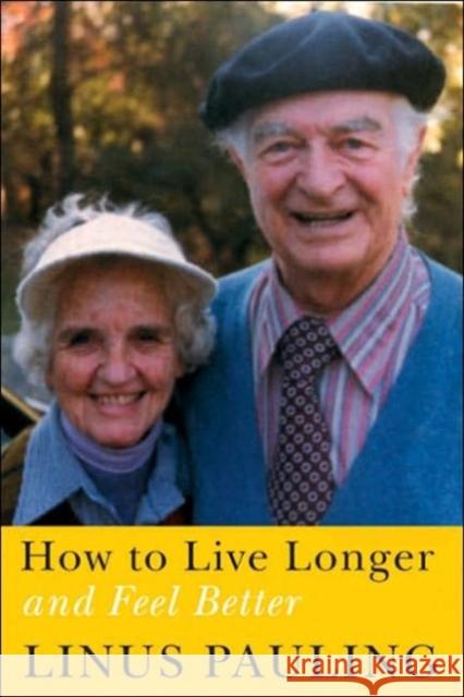 How to Live Longer and Feel Better Linus Pauling 9780870710964 Oregon State University