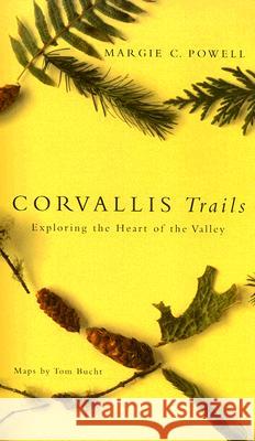 Corvallis Trails: Exploring the Heart of the Valley Margie C. Powell Barry Wulff Margie C. Powell 9780870710995 Oregon State University Press