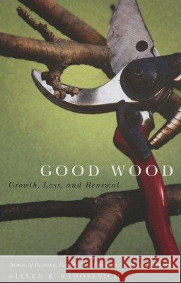 Good Wood: Growth, Loss, and Renewal Steven R. Radosevich 9780870711152 Oregon State University Press