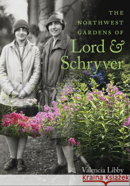The Northwest Gardens of Lord and Schryver Valencia Libby Bill Noble 9780870711527 Oregon State University Press