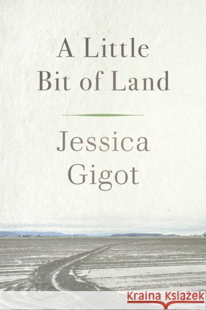 A Little Bit of Land Jessica Gigot 9780870712135 Oregon State University Press