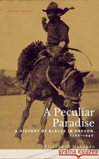 A Peculiar Paradise: A History of Blacks in Oregon, 1788-1940 Elizabeth McLagan 9780870712210 Oregon State University Press