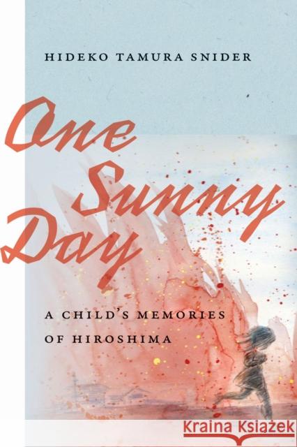 One Sunny Day: A Child\'s Memories of Hiroshima Hideko Tamura Snider 9780870712333 Oregon State University Press