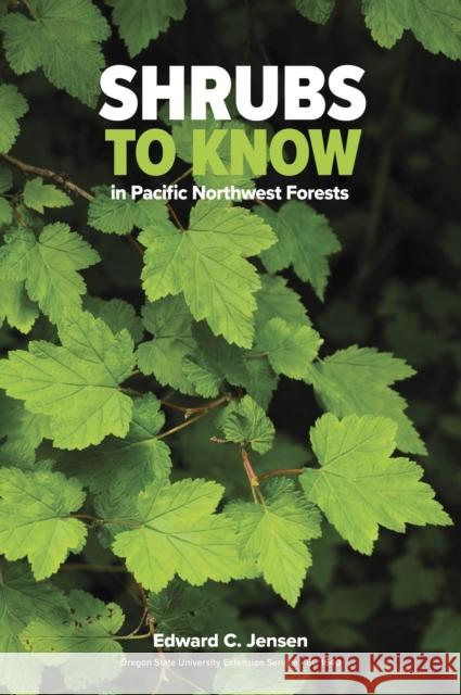 Shrubs to Know in Pacific Northwest Forests Edward C. Jensen 9780870713200 Oregon State University Press