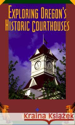 Exploring Oregon's Historic Courthouses Kathleen M. Wiederhold 9780870714368 Oregon State University Press