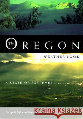 The Oregon Weather Book: A State of Extremes George H. Taylor Raymond R. Hatton 9780870714672 Oregon State University Press