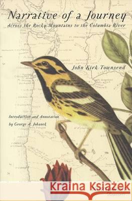 Narrative of a Journey Across the Rocky Mountains to the Columbia River John Kirk Townsend George A. Jobanek 9780870715259 Oregon State University Press