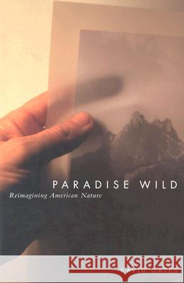 Paradise Wild: Reimagining American Nature David Oates 9780870715532 Oregon State University Press
