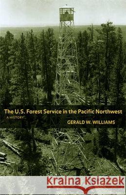 The U.S. Forest Service in the Pacific Northwest: A History Williams, Gerald W. 9780870715723