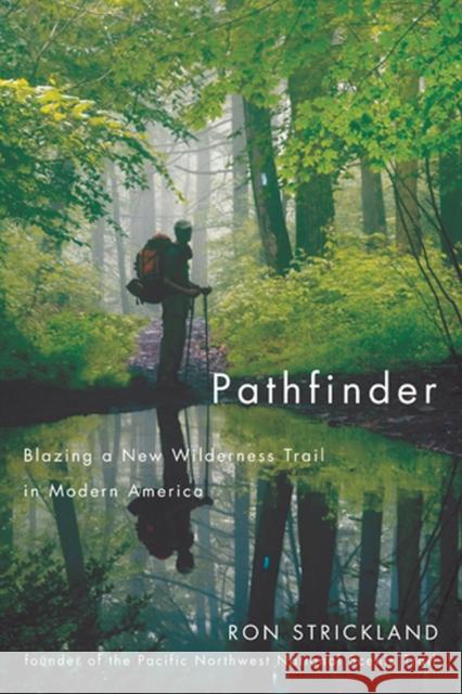 Pathfinder: Blazing a New Wilderness Trail in Modern America Strickland, Ron 9780870716034