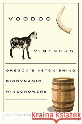 Voodoo Vintners: Oregon's Astonishing Biodynamic Winegrowers Cole, Katherine 9780870716058 Oregon State University Press