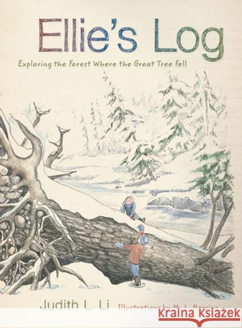 Ellie's Log: Exploring the Forest Where the Great Tree Fell Judith L. Li M. L. Herring 9780870716966 Oregon State University Press