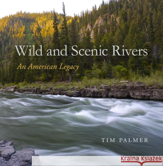 Wild and Scenic Rivers: An American Legacy Tim Palmer 9780870718977 Oregon State University Press