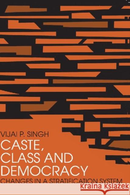 Caste, Class and Democracy: Changes in a Stratification System Singh, Vijai P. 9780870735776