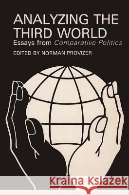 Analyzing the Third World: Essays from Comparative Politics Norman Provizer Norman W. Provizer 9780870739439 Transaction Publishers