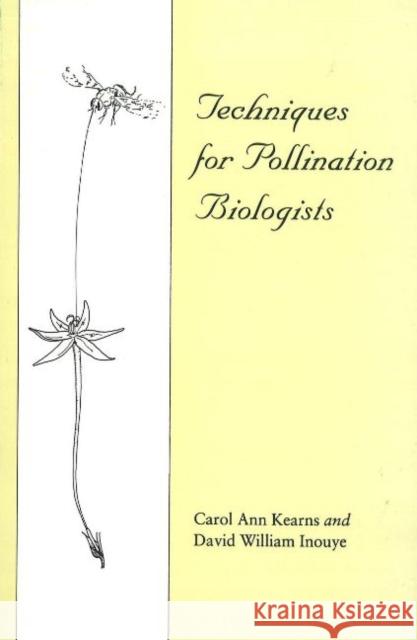 Techniques for Pollination Biologists Carol Ann Kearns David W. Inouye 9780870812811 University Press of Colorado