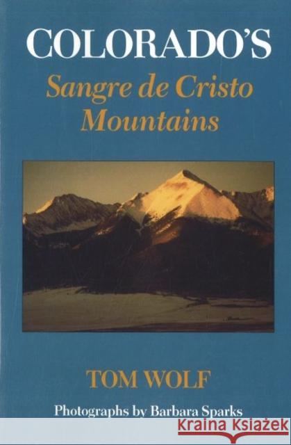 Colorado's Sangre de Cristo Tom Wolf Barbara Sparks 9780870815140 University Press of Colorado