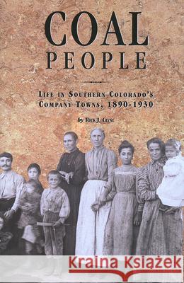 Coal People: Life in Southern Colorado's Company Towns, 1890-1930 Clyne, Rick J. 9780870815997 Colorado Historical Society