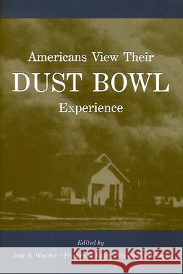 Americans View Their Dust Bowl Experience John R. Wunder Frances W. Kaye Vernon Carstensen 9780870816482