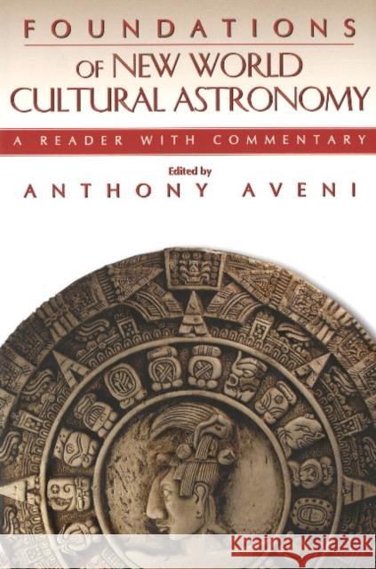 Foundations of New World Cultural Astronomy: A Reader with Commentary Aveni, Anthony 9780870819001
