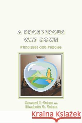 A Prosperous Way Down: Principles and Policies Odum, Howard T. 9780870819087 University Press of Colorado