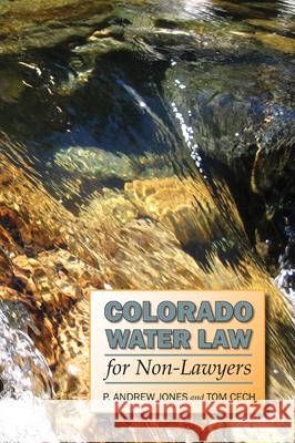 Colorado Water Law for Non-Lawyers P. Andrew Jones Cech Tom 9780870819506 University Press of Colorado