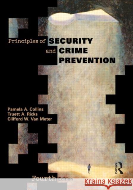 Principles of Security and Crime Prevention Collins, Pamela A., Ricks, Truett A., Van Meter, Clifford W. 9780870843051