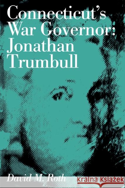 Connecticut's War Governor: Jonathan Trumbull Roth, David M. 9780871061492 Globe Pequot Press