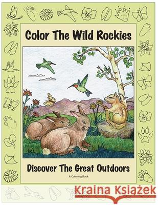 Color the Wild Rockies: Discover the Great Outdoors Mary Jane Pruett 9780871083012 Pruett Publishing Company