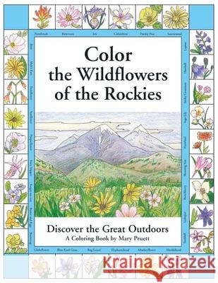 Color the Wildflowers of the Rockies: Discover the Great Outdoors M. Pruett 9780871083029