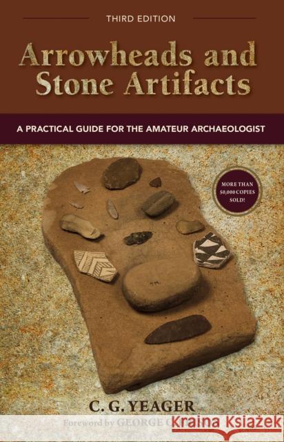 Arrowheads and Stone Artifacts: A Practical Guide for the Amateur Archaeologist C. G. Yeager Frison Georg 9780871083319 Westwinds Press