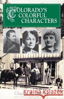 Colorado's Colorful Characters Gladys R. Bueler 9780871085955 Pruett Publishing Company